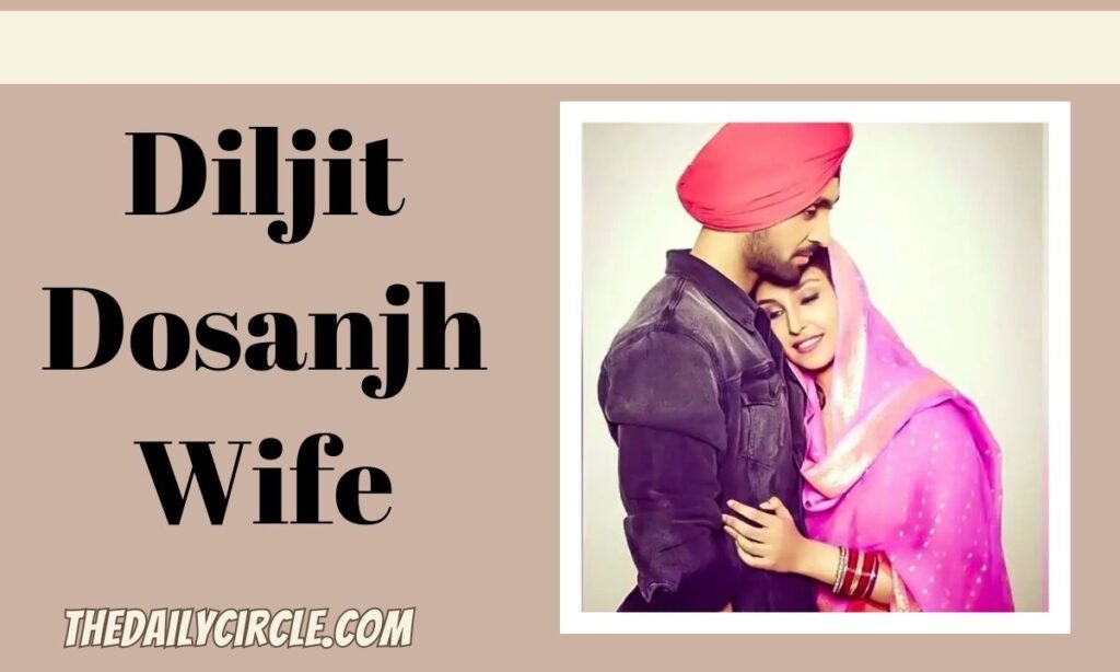 Diljit Dosanjh wife